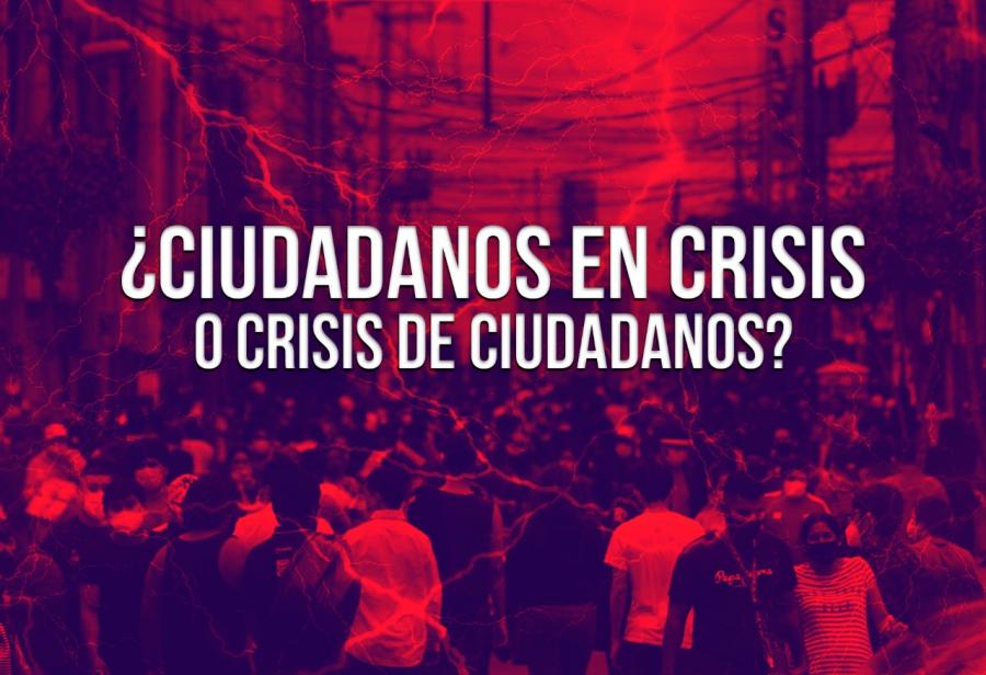 ¿Ciudadanos en crisis o crisis de ciudadanos?