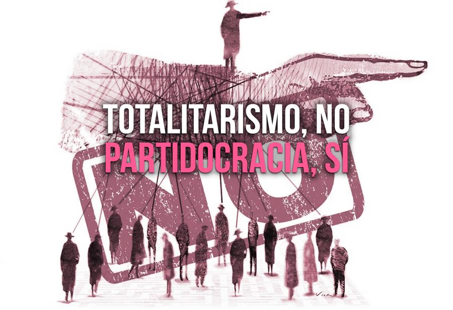 Totalitarismo, no; partidocracia, sí