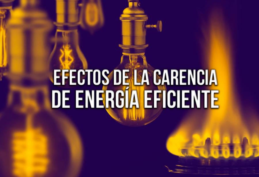 Efectos de la carencia de energía eficiente