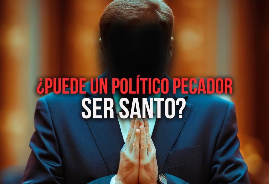 ¿Puede un político pecador ser santo?